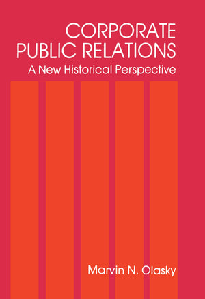 Corporate Public Relations: A New Historical Perspective (Routledge Communication Series),Used