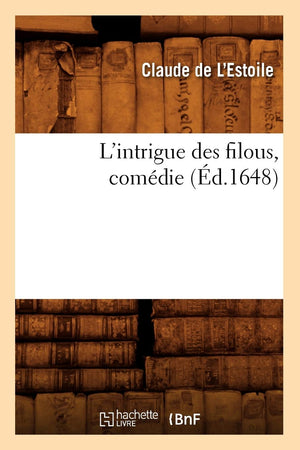 L'Intrigue Des Filous, Comdie (D.1648) (Litterature) (French Edition),New