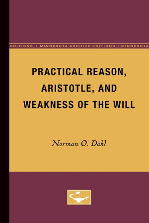 Practical Reason, Aristotle, And Weakness Of The Will (Volume 4) (Minnesota Publications In The Humanities),New