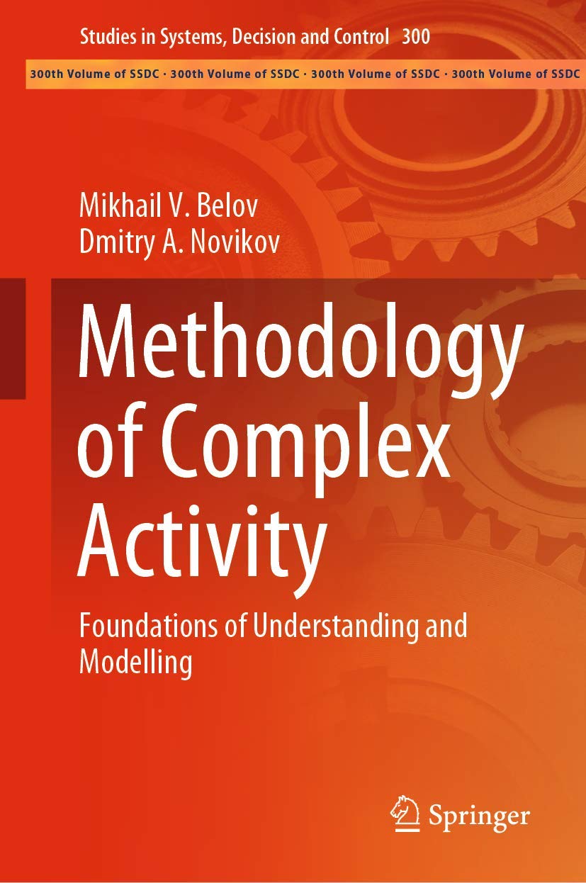 Methodology of Complex Activity: Foundations of Understanding and Modelling (Studies in Systems, Decision and Control, 300),Used