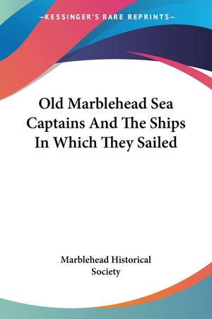 Old Marblehead Sea Captains And The Ships In Which They Sailed,Used