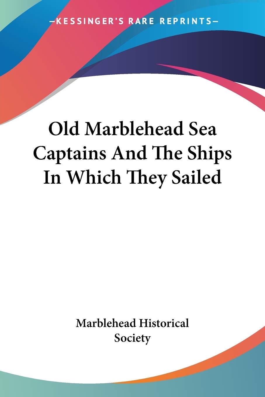 Old Marblehead Sea Captains And The Ships In Which They Sailed,Used