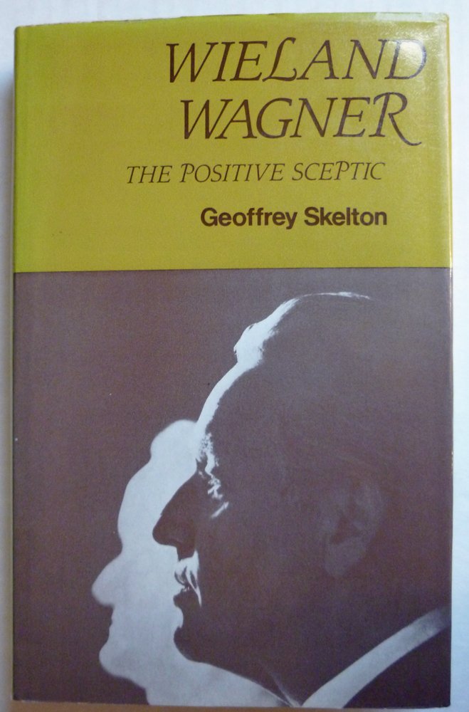 Wieland Wagner: The Positive Sceptic,New