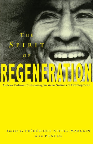 The Spirit of Regeneration: Andean Culture Confronting Western Notions of Development (Spirit Regeneration),New