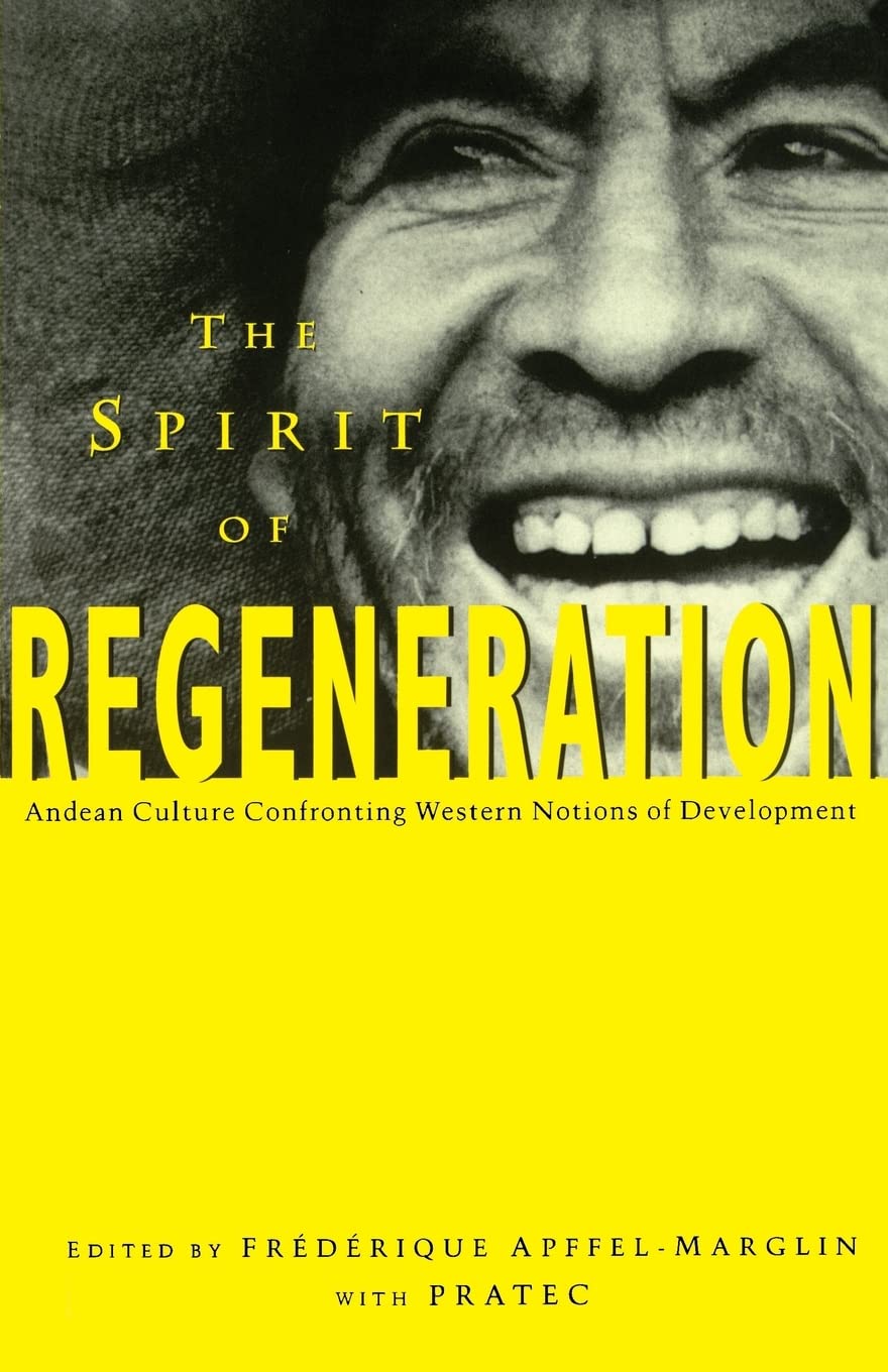 The Spirit of Regeneration: Andean Culture Confronting Western Notions of Development (Spirit Regeneration),New