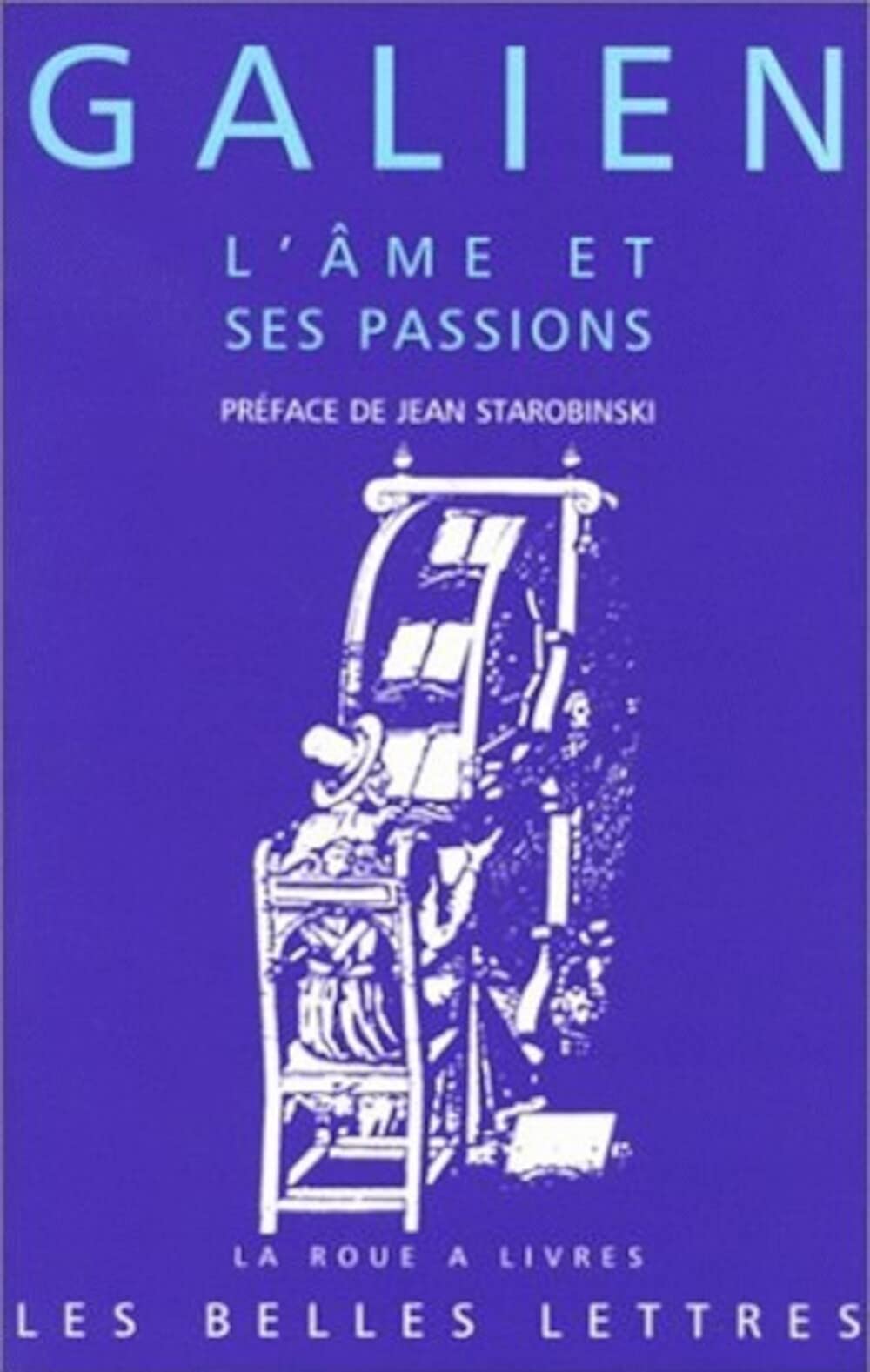 Galien, l'Ame Et Ses Passions: Les Passions Et Les Erreurs de l'Ame. Les Facultes de l'Ame Suivent Les Temperaments Du Corps. (L,Used