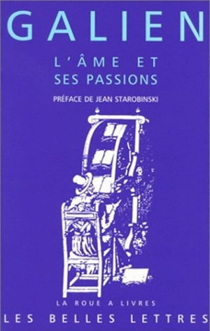 Galien, l'Ame Et Ses Passions: Les Passions Et Les Erreurs de l'Ame. Les Facultes de l'Ame Suivent Les Temperaments Du Corps. (L,Used