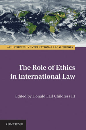 The Role of Ethics in International Law (ASIL Studies in International Legal Theory),Used