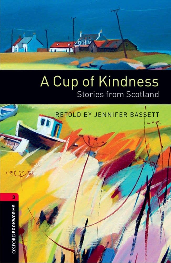 Oxford Bookworms Library: A Cup Of Kindness: Stories From Scotland: Level 3: 1000Word Vocabulary (Oxford Bookworms Library: Sta