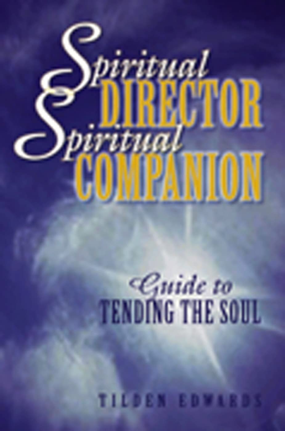 Spiritual Director, Spiritual Companion: Guide To Tending The Soul,Used