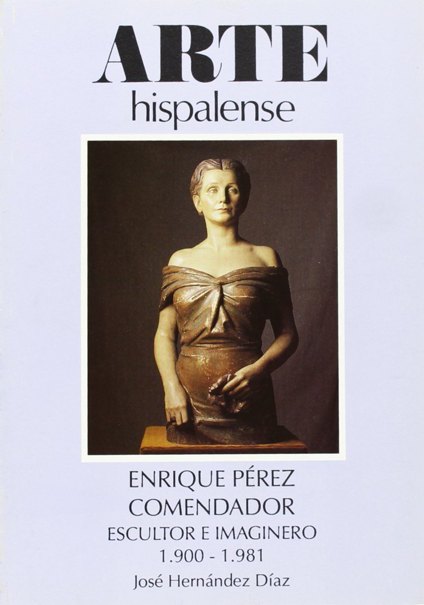 Enrique Prez Comendador. Escultor e imaginero 19001981,Used