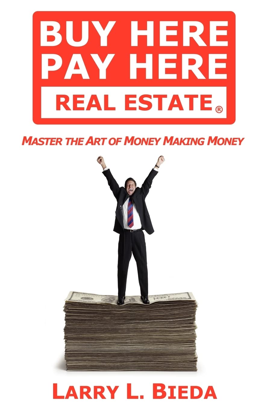 Buy Here Pay Here Real Estate: Master The Art Of Money Making Money,Used