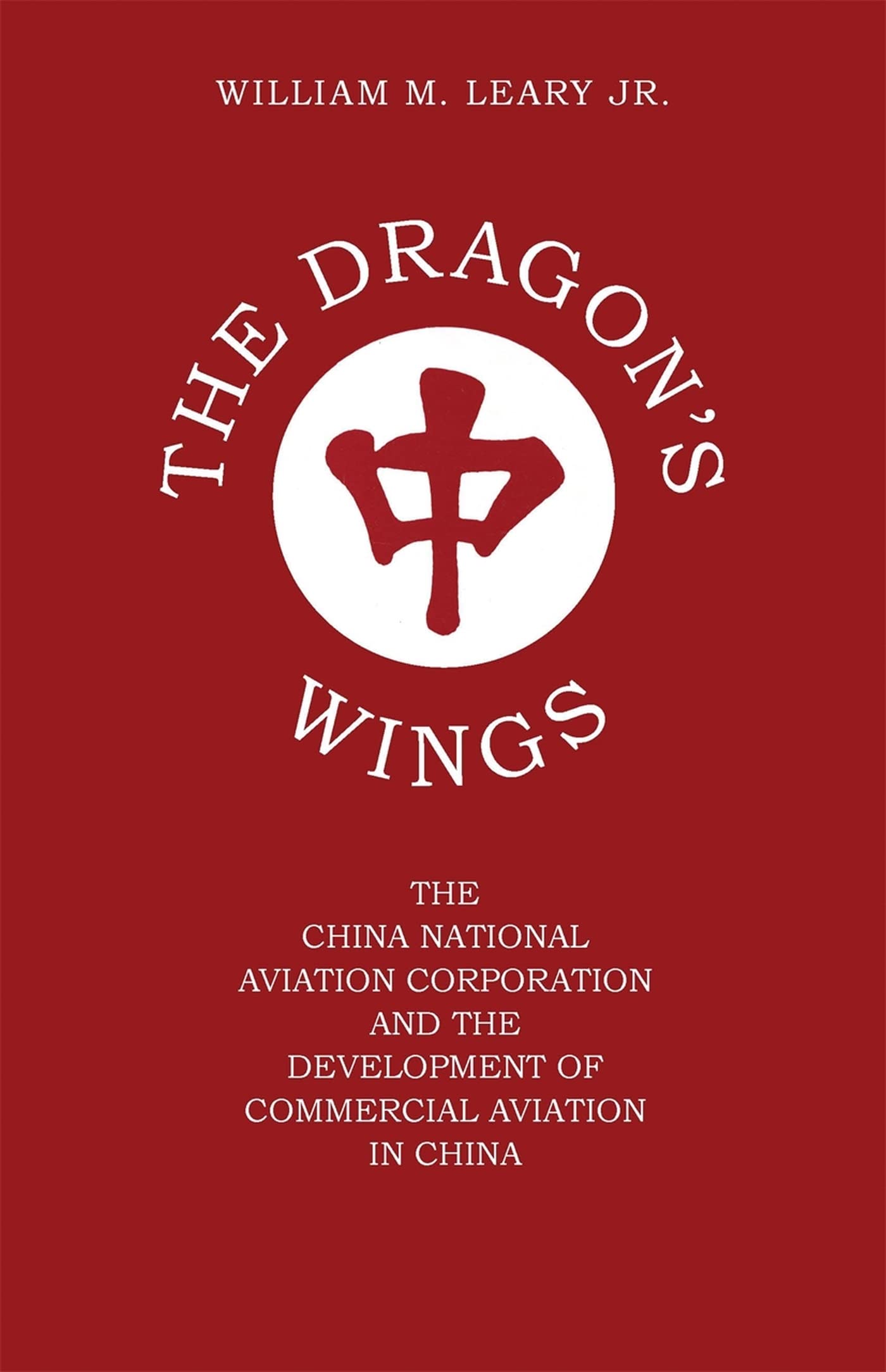 The Dragon'S Wings: The China National Aviation Corporation And The Development Of Commercial Aviation In China,Used