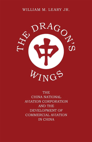 The Dragon'S Wings: The China National Aviation Corporation And The Development Of Commercial Aviation In China,Used