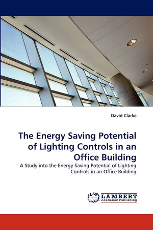 The Energy Saving Potential of Lighting Controls in an Office Building: A Study into the Energy Saving Potential of Lighting Con,Used