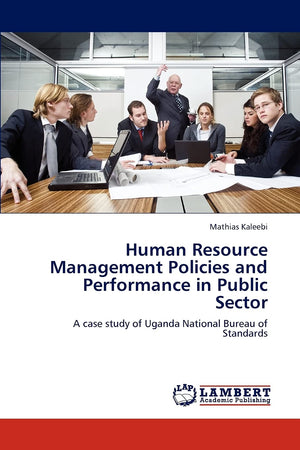Human Resource Management Policies and Performance in Public Sector: A case study of Uganda National Bureau of Standards,Used