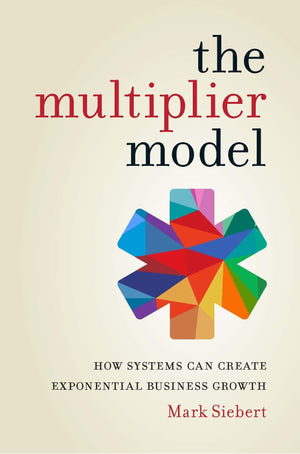 The Multiplier Model: How Systems Can Create Exponential Business Growth,Used