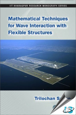 Mathematical Techniques For Wave Interaction With Flexible Structures (Iit Kharagpur Research Monograph Series),Used