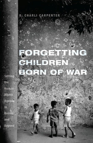 Forgetting Children Born of War: Setting the Human Rights Agenda in Bosnia and Beyond,Used