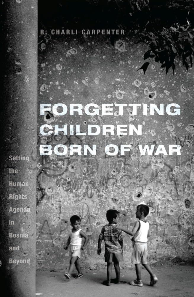 Forgetting Children Born of War: Setting the Human Rights Agenda in Bosnia and Beyond,Used