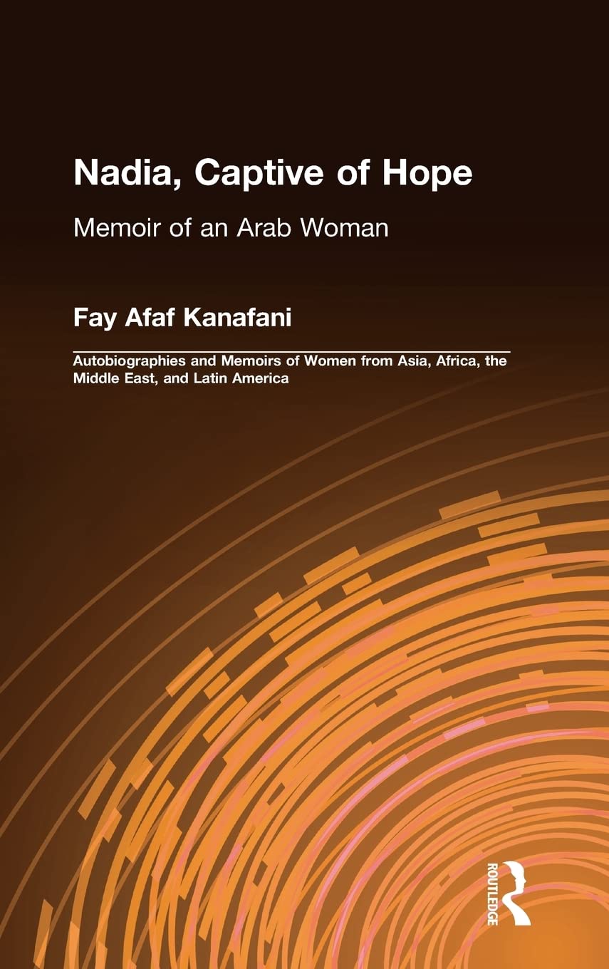 Nadia, Captive of Hope: Memoir of an Arab Woman: Memoir of an Arab Woman (Foremother Legacies),Used