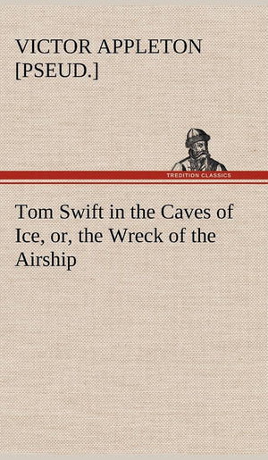 Tom Swift in the Caves of Ice, or, the Wreck of the Airship,Used