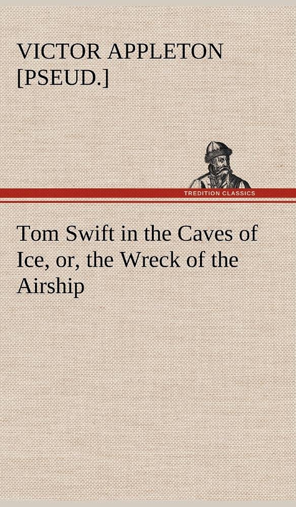 Tom Swift in the Caves of Ice, or, the Wreck of the Airship,Used