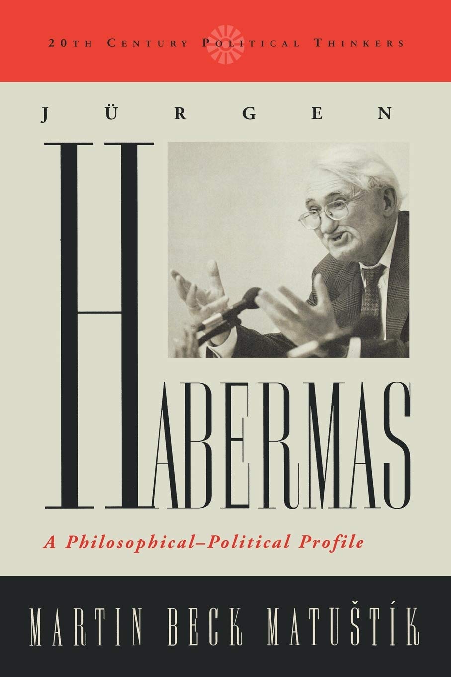 Jurgen Habermas: A PhilosophicalPolitical Profile (20th Century Political Thinkers)