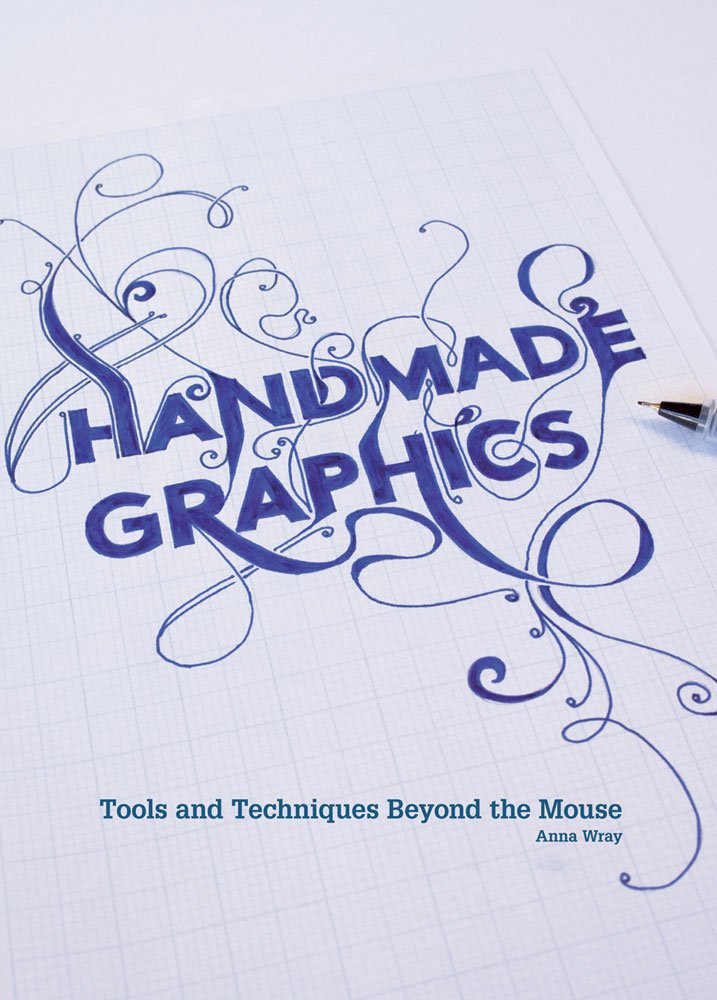 Handmade Graphics: Tools & Techniques Beyond the Mouse,Used