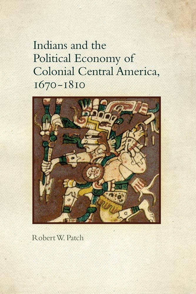 Indians And The Political Economy Of Colonial Central America, 16701810,Used