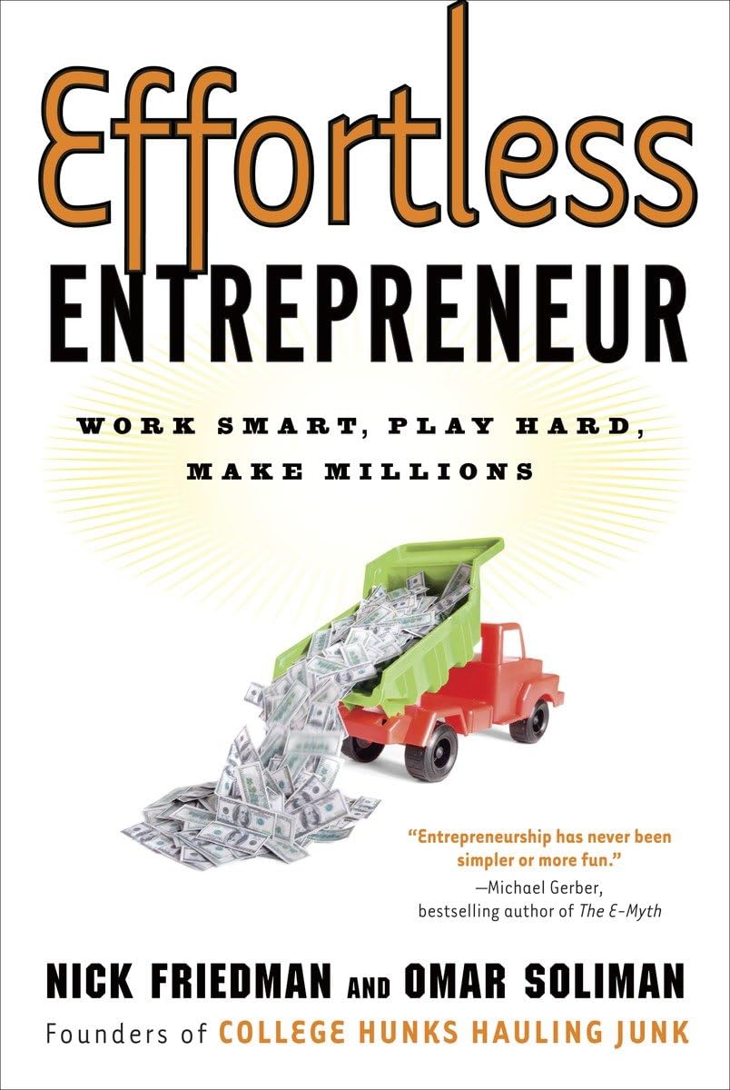 Effortless Entrepreneur: Work Smart, Play Hard, Make Millions,New