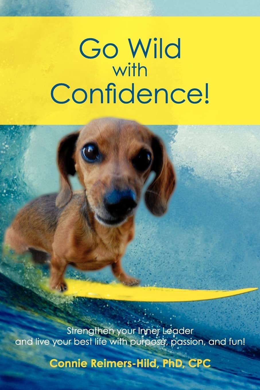 Go Wild With Confidence!: Strengthen Your Inner Leader And Live Your Best Life With Purpose, Passion And Fun!,Used