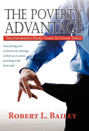 The Poverty Advantage, Transforming Hard Times To Good Times,Used