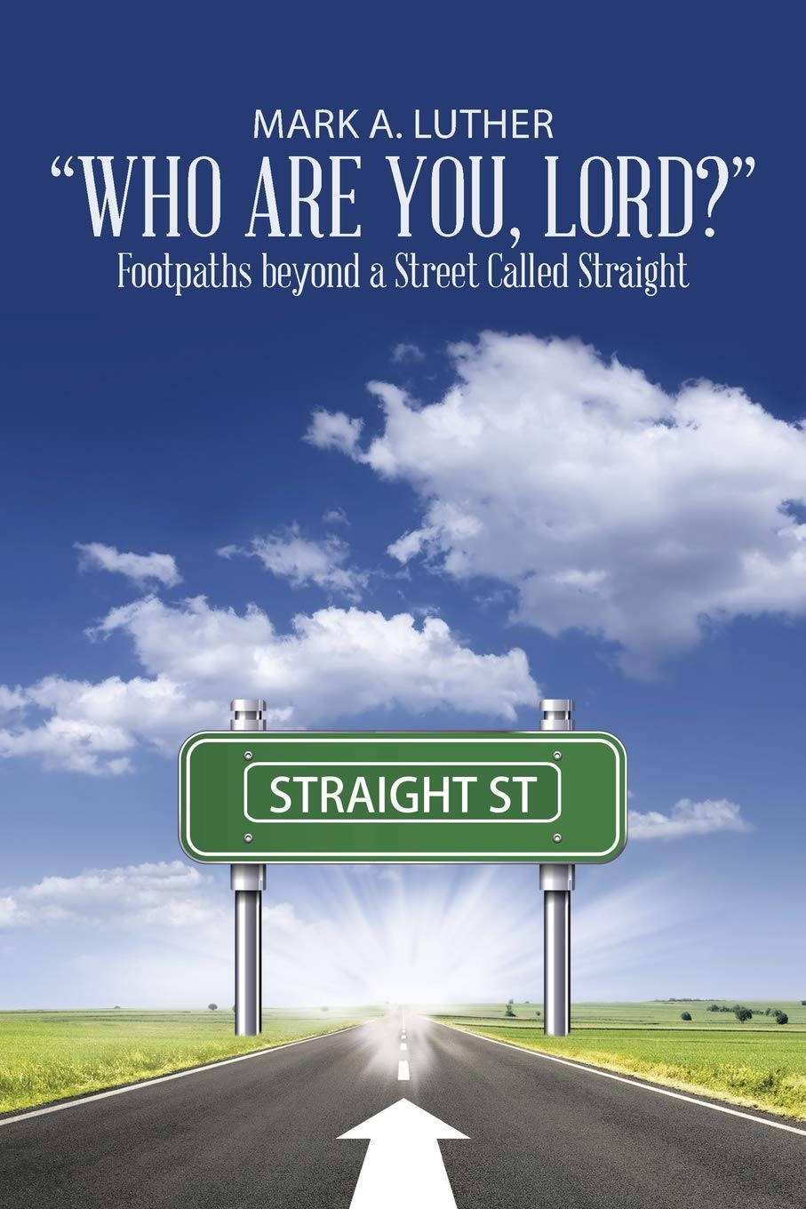 Who Are You, Lord? : Footpaths beyond a Street Called Straight,Used