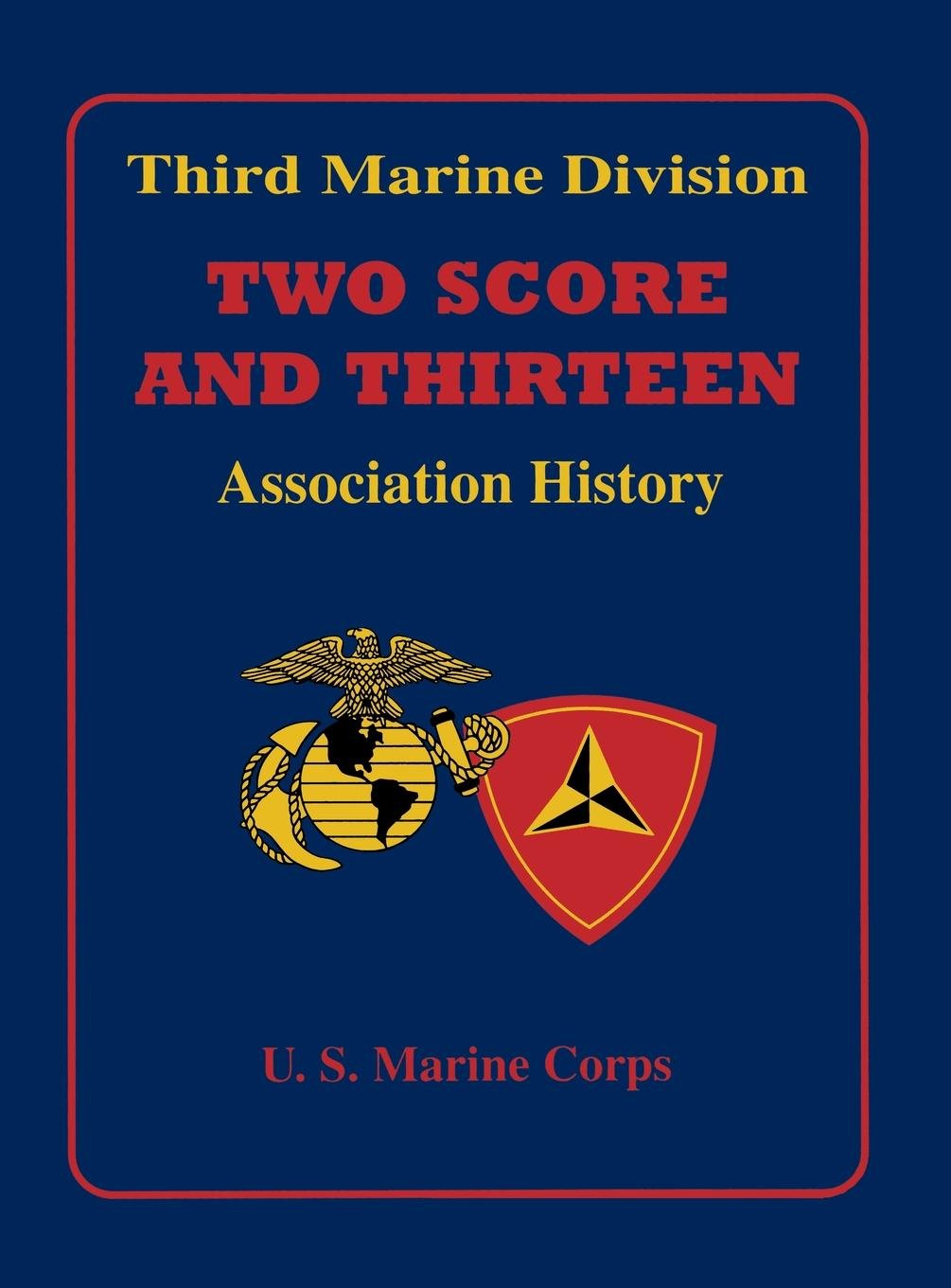 Two Score and Thirteen: Third Marine Division Association History, 19492002,Used