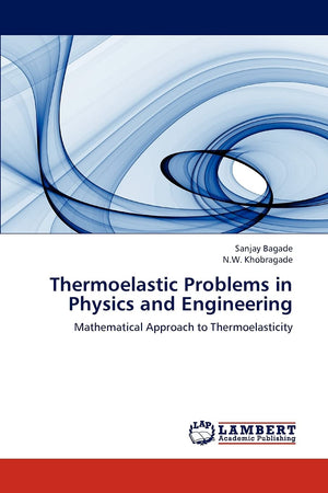 Thermoelastic Problems in Physics and Engineering: Mathematical Approach to Thermoelasticity,Used