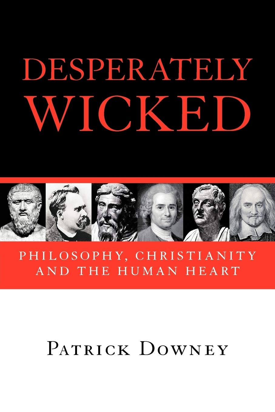 Desperately Wicked: Philosophy, Christianity and the Human Heart,Used