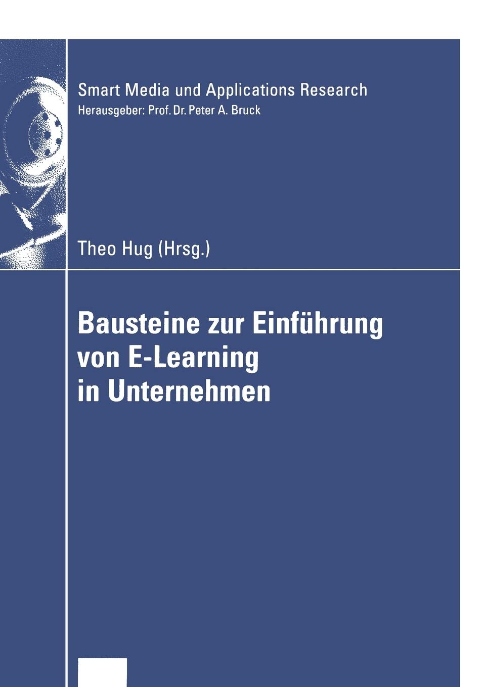 Bausteine zur Einfhrung von ELearning in Unternehmen (Smart Media und Applications Research) (German Edition),Used