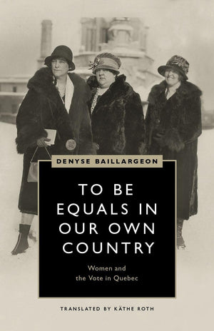 To Be Equals in Our Own Country: Women and the Vote in Quebec (Womens Suffrage and the Struggle for Democracy),Used