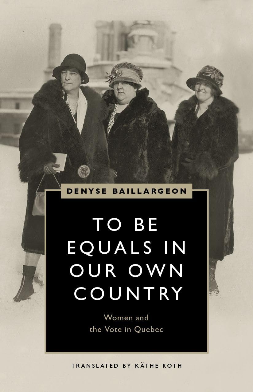To Be Equals in Our Own Country: Women and the Vote in Quebec (Womens Suffrage and the Struggle for Democracy),Used