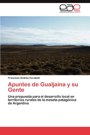 Apuntes de Gualjaina y su Gente: Una propuesta para el desarrollo local en territorios rurales de la meseta patagnica de Argen,Used