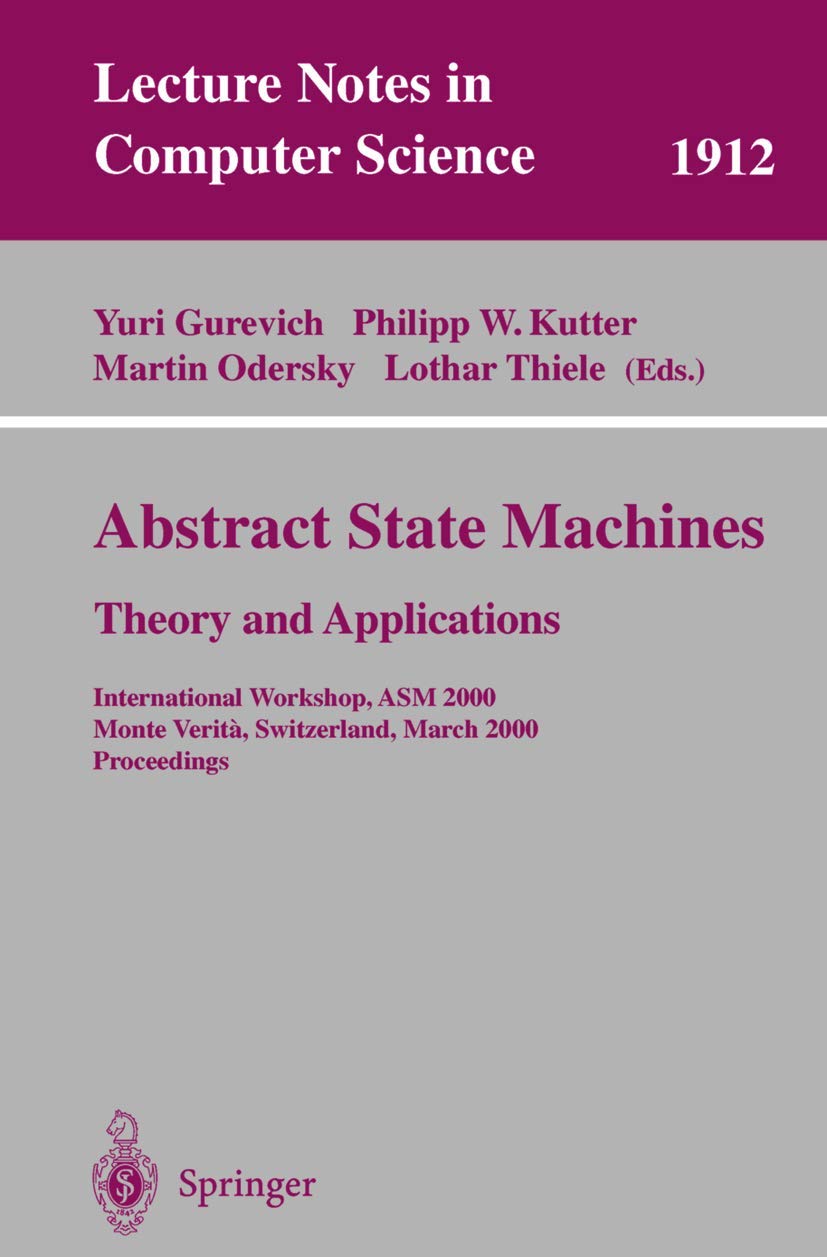 Abstract State Machines  Theory and Applications: International Workshop, ASM 2000 Monte Verita, Switzerland, March 1924, 2000,Used