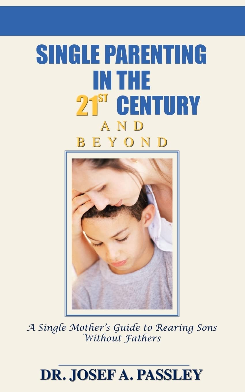 Single Parenting in the 21st Century and Beyond: A Single Mother's Guide To Rearing Sons Without Fathers,Used