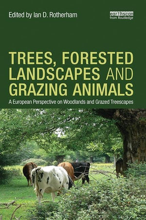 Trees, Forested Landscapes and Grazing Animals: A European Perspective on Woodlands and Grazed Treescapes,Used