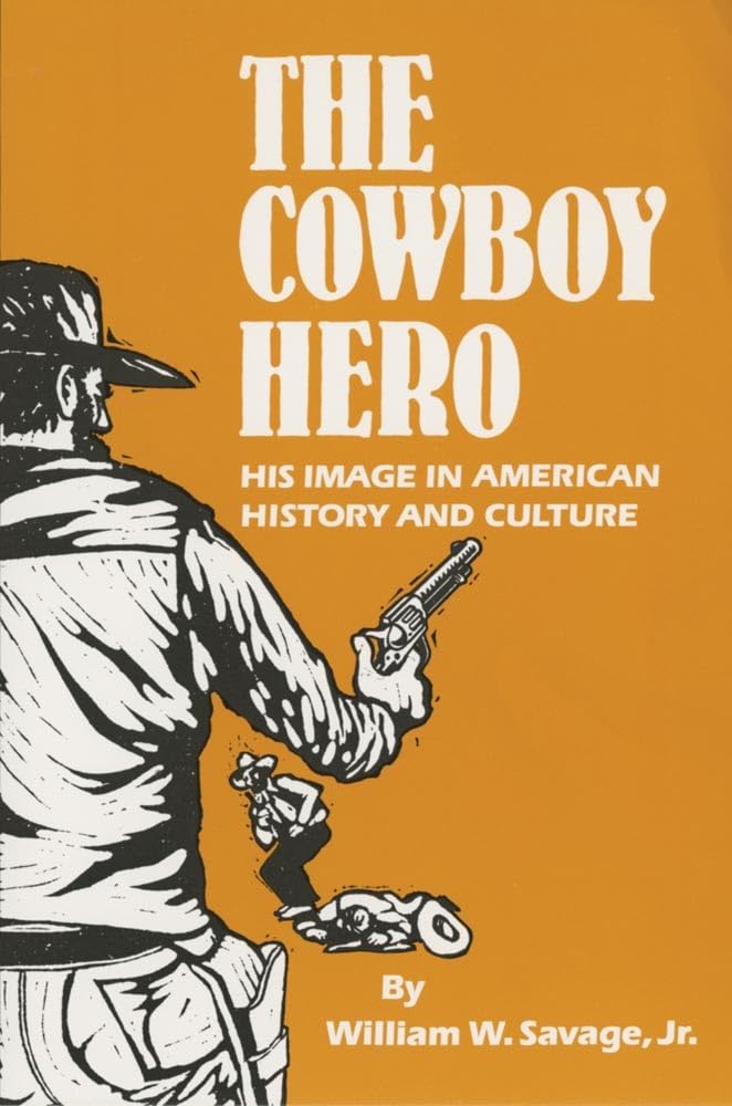 The Cowboy Hero: His Image In American History And Culture,Used