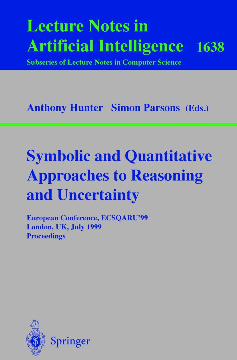 Symbolic and Quantitative Approaches to Reasoning and Uncertainty: European Conference, ECSQARU'99, London, UK, July 59, 1999, ,Used