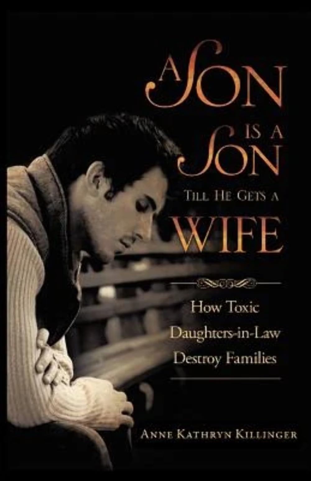 A Son Is a Son Till He Gets a Wife: How Toxic DaughtersinLaw Destroy Families,Used