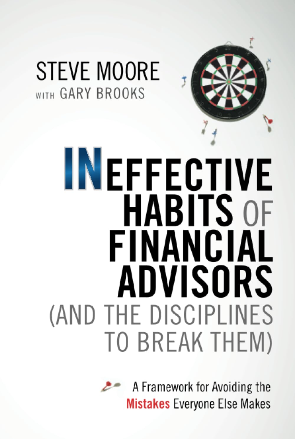 Ineffective Habits Of Financial Advisors (And The Disciplines To Break Them): A Framework For Avoiding The Mistakes Everyone Els,New