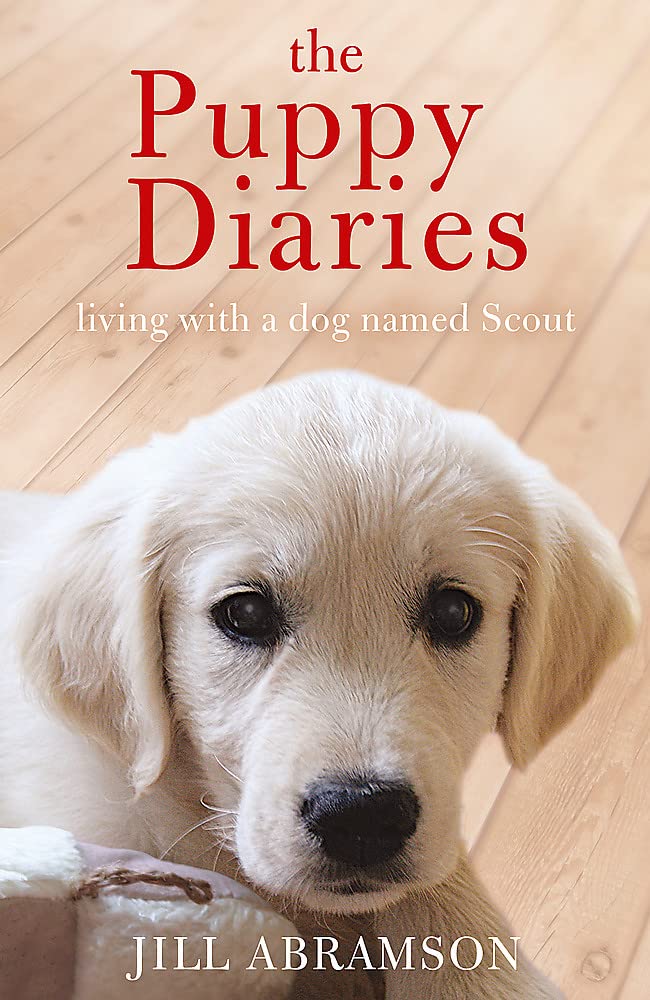 The Puppy Diaries: Living with a Dog Named Scout. Jill Abramson,Used
