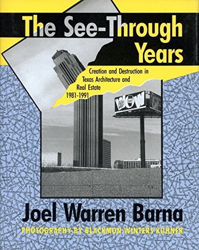 The SeeThrough Years: Creation and Destruction in Texas Architecture and Real Estate, 19811991,Used